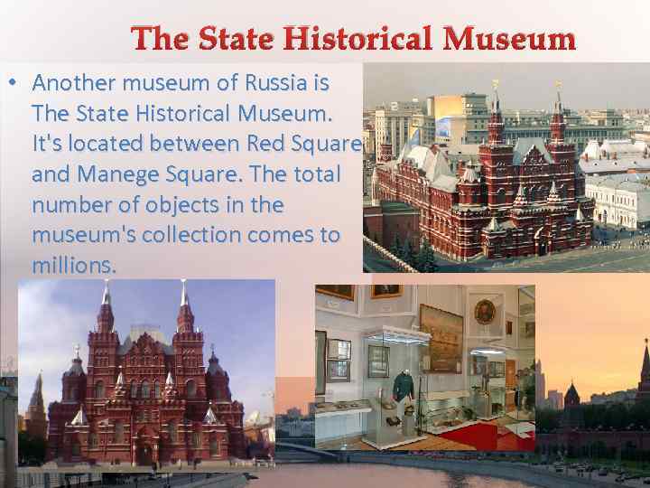 The State Historical Museum • Another museum of Russia is The State Historical Museum.