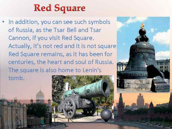 Red Square • In addition, you can see such symbols of Russia, as the