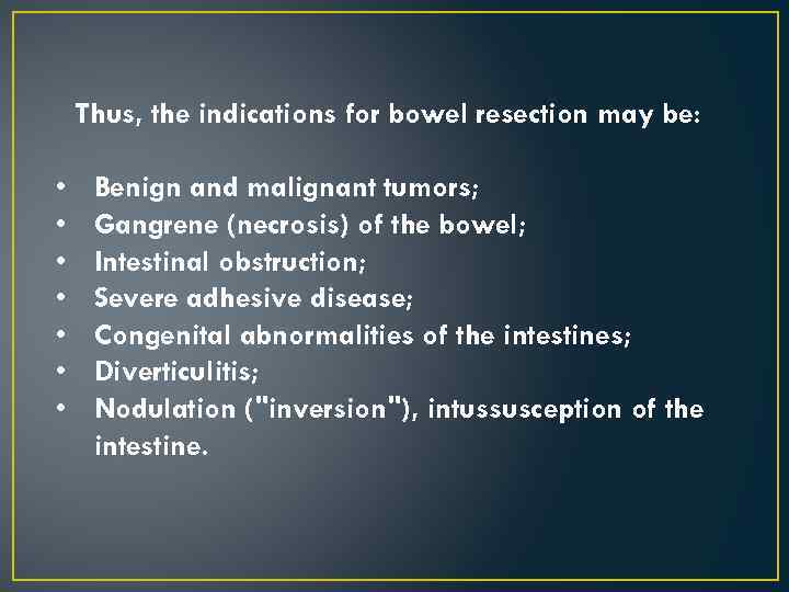 Thus, the indications for bowel resection may be: • • Benign and malignant tumors;