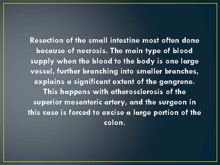 Resection of the small intestine most often done because of necrosis. The main type