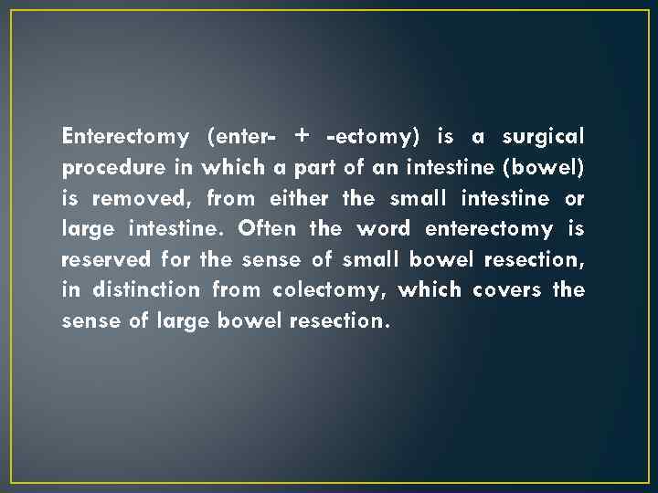 Enterectomy (enter- + -ectomy) is a surgical procedure in which a part of an