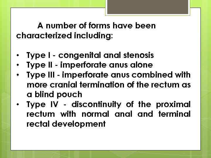 A number of forms have been characterized including: • Type I - congenital anal