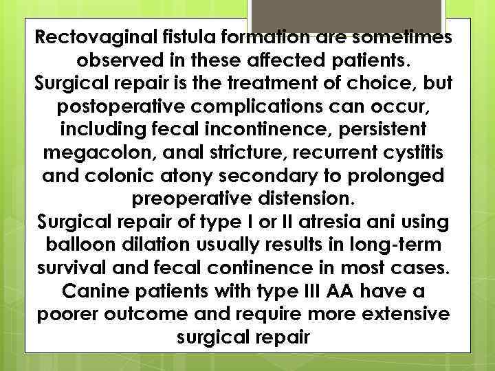 Rectovaginal fistula formation are sometimes observed in these affected patients. Surgical repair is the