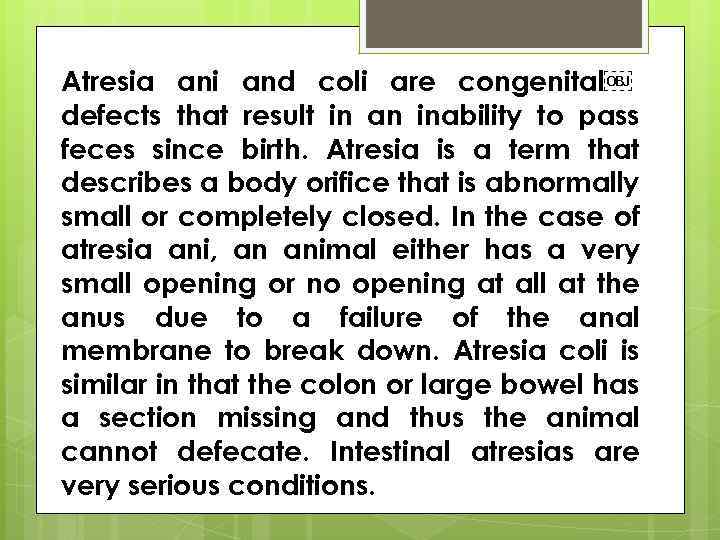 Atresia ani and coli are congenital￼ defects that result in an inability to pass