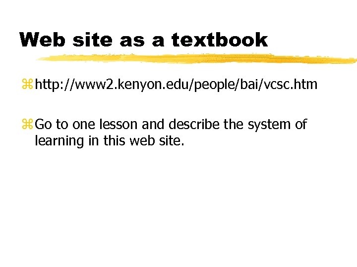 Web site as a textbook z http: //www 2. kenyon. edu/people/bai/vcsc. htm z Go