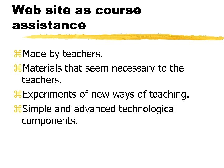 Web site as course assistance z. Made by teachers. z. Materials that seem necessary