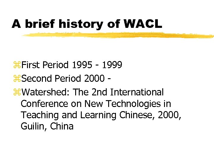 A brief history of WACL z. First Period 1995 - 1999 z. Second Period