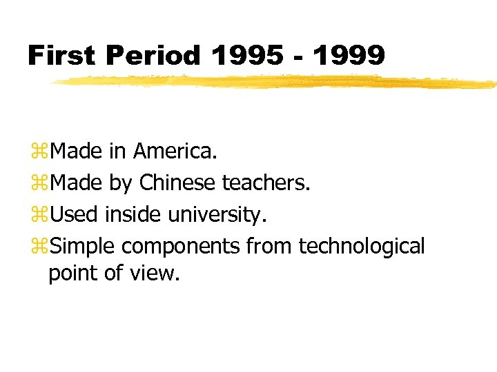 First Period 1995 - 1999 z. Made in America. z. Made by Chinese teachers.