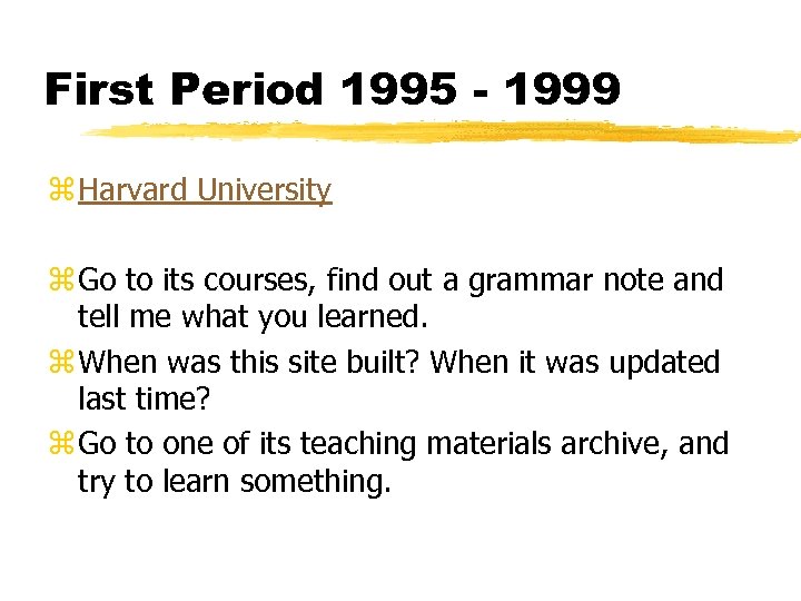 First Period 1995 - 1999 z Harvard University z Go to its courses, find