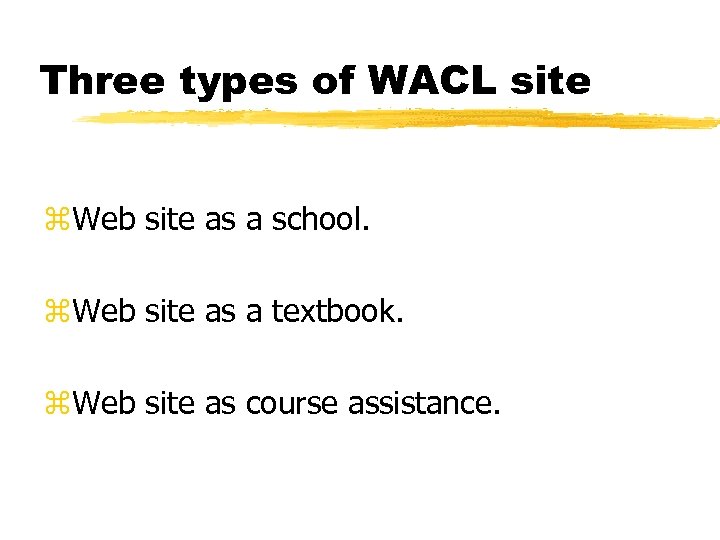 Three types of WACL site z. Web site as a school. z. Web site