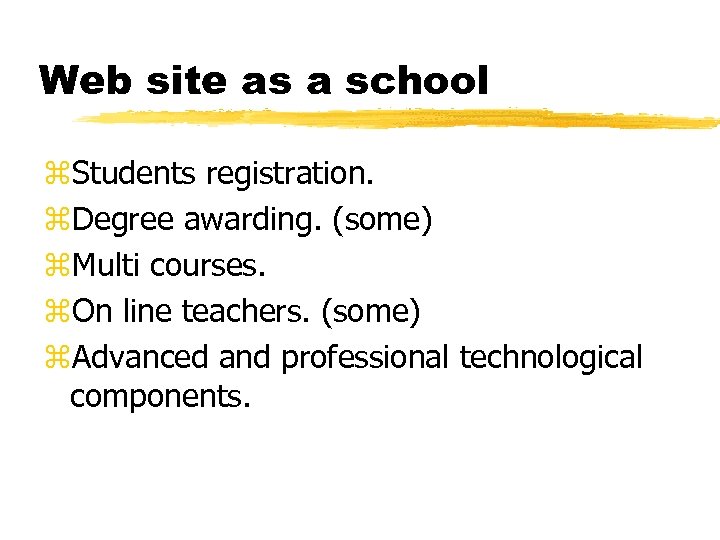 Web site as a school z. Students registration. z. Degree awarding. (some) z. Multi