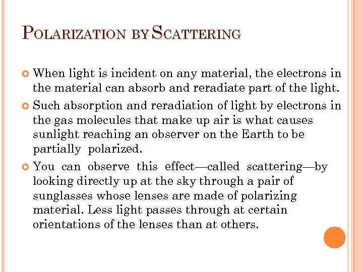 POLARIZATION BY SCATTERING When light is incident on any material, the electrons in the