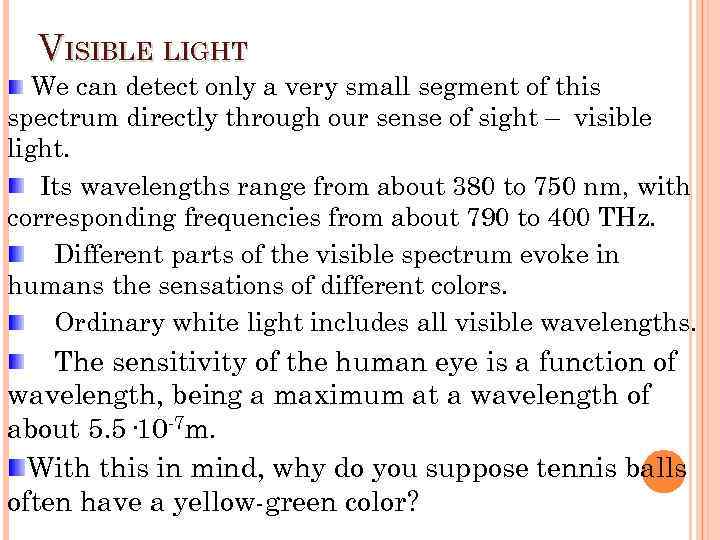 VISIBLE LIGHT We can detect only a very small segment of this spectrum directly