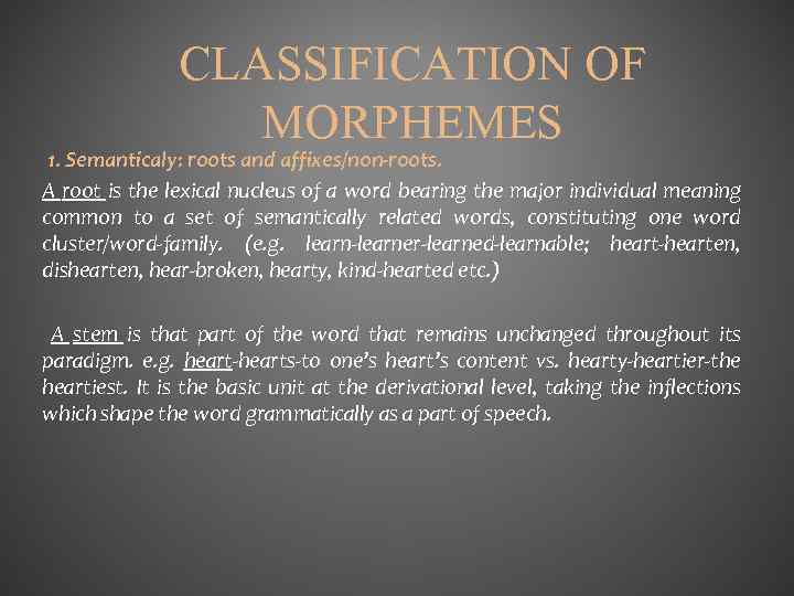 CLASSIFICATION OF MORPHEMES 1. Semanticaly: roots and affixes/non-roots. A root is the lexical nucleus