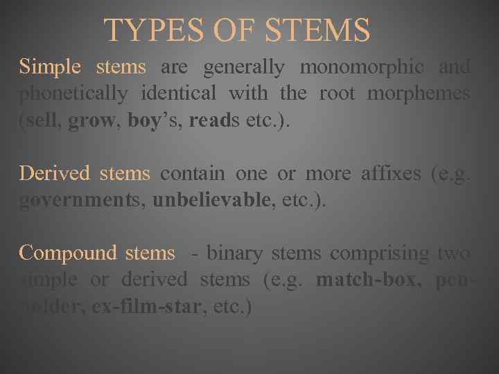 TYPES OF STEMS Simple stems are generally monomorphic and phonetically identical with the root