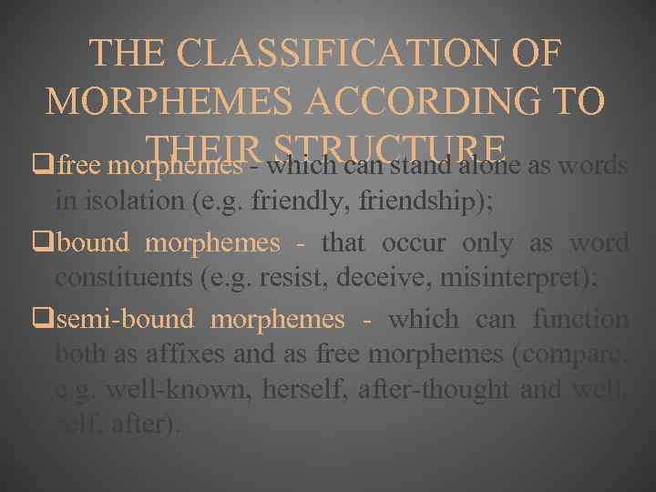 THE CLASSIFICATION OF MORPHEMES ACCORDING TO THEIR STRUCTURE qfree morphemes - which can stand