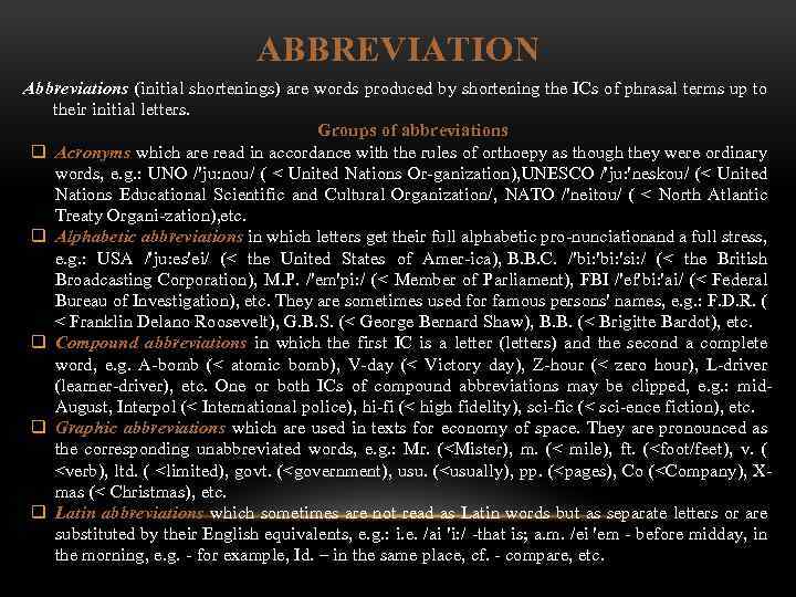 ABBREVIATION Abbreviations (initial shortenings) are words produced by shortening the ICs of phrasal terms