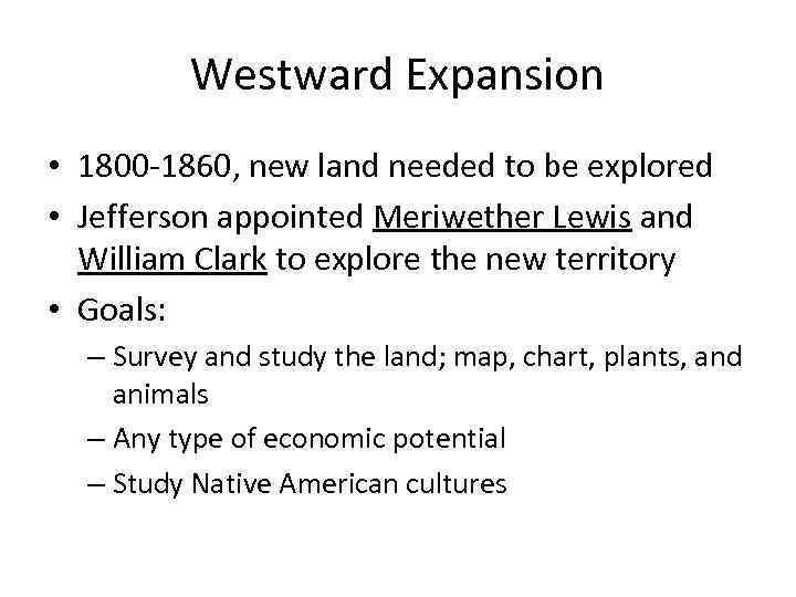 Westward Expansion • 1800 -1860, new land needed to be explored • Jefferson appointed