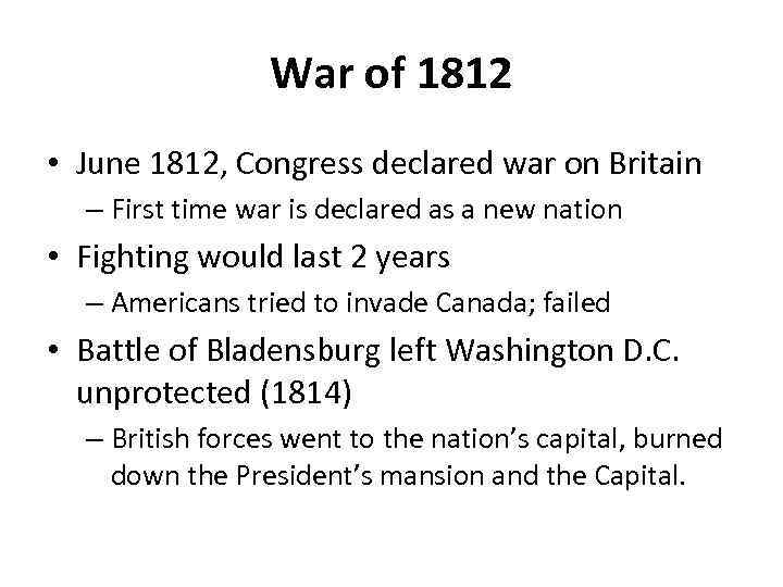 War of 1812 • June 1812, Congress declared war on Britain – First time