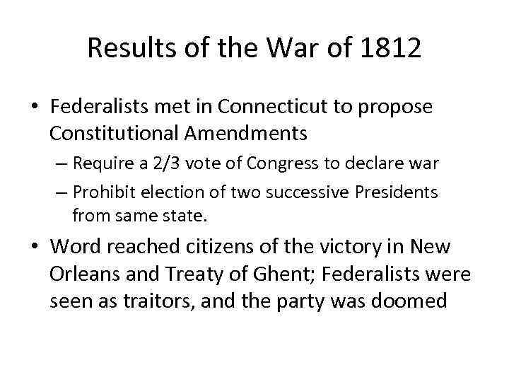 Results of the War of 1812 • Federalists met in Connecticut to propose Constitutional