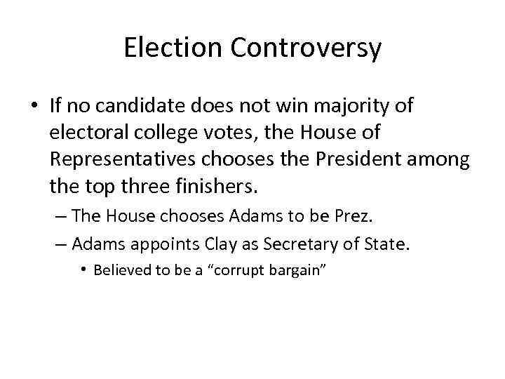 Election Controversy • If no candidate does not win majority of electoral college votes,