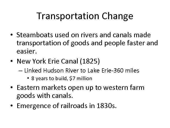 Transportation Change • Steamboats used on rivers and canals made transportation of goods and