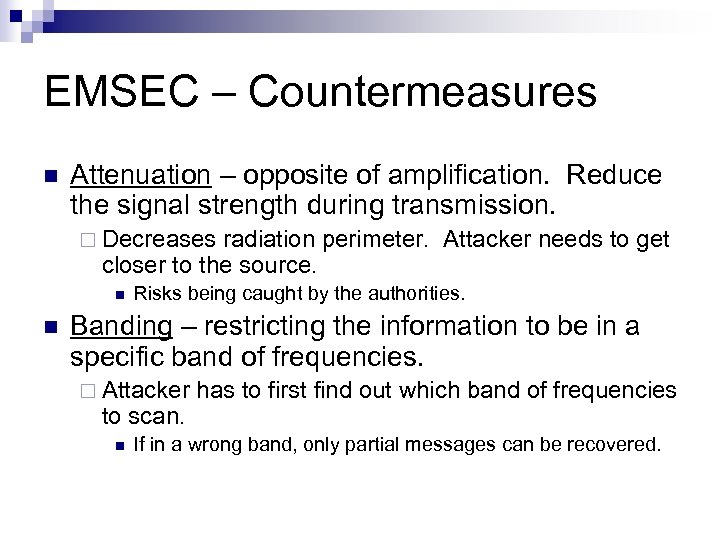 EMSEC – Countermeasures n Attenuation – opposite of amplification. Reduce the signal strength during