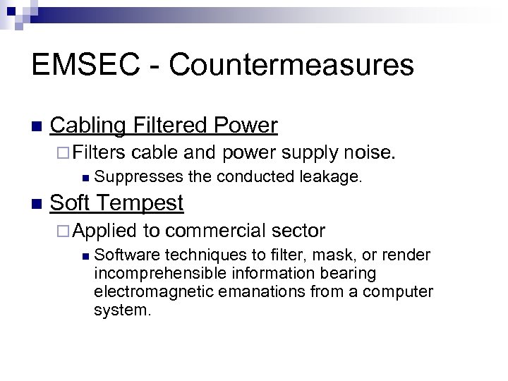 EMSEC - Countermeasures n Cabling Filtered Power ¨ Filters cable and power supply noise.