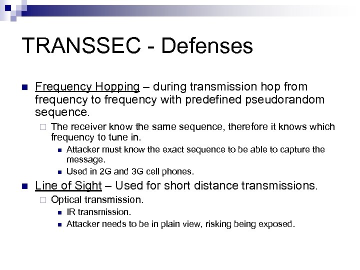 TRANSSEC - Defenses n Frequency Hopping – during transmission hop from frequency to frequency