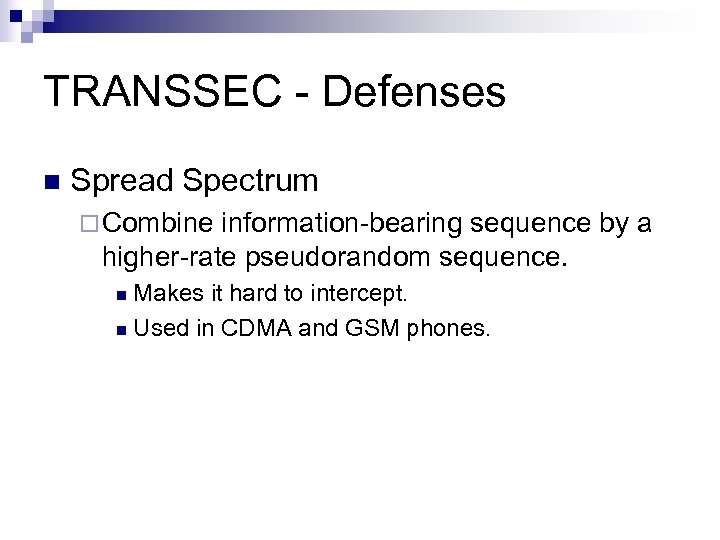 TRANSSEC - Defenses n Spread Spectrum ¨ Combine information-bearing sequence by a higher-rate pseudorandom