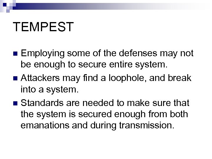 TEMPEST Employing some of the defenses may not be enough to secure entire system.