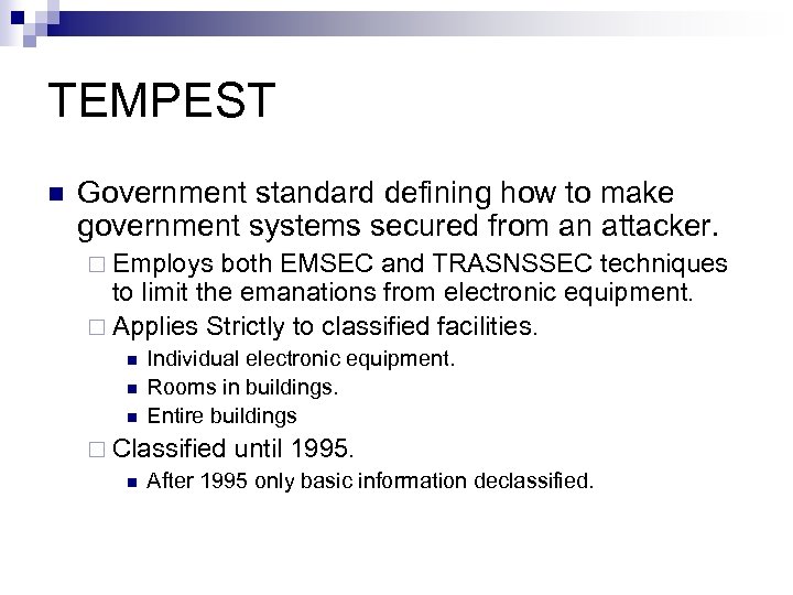 TEMPEST n Government standard defining how to make government systems secured from an attacker.