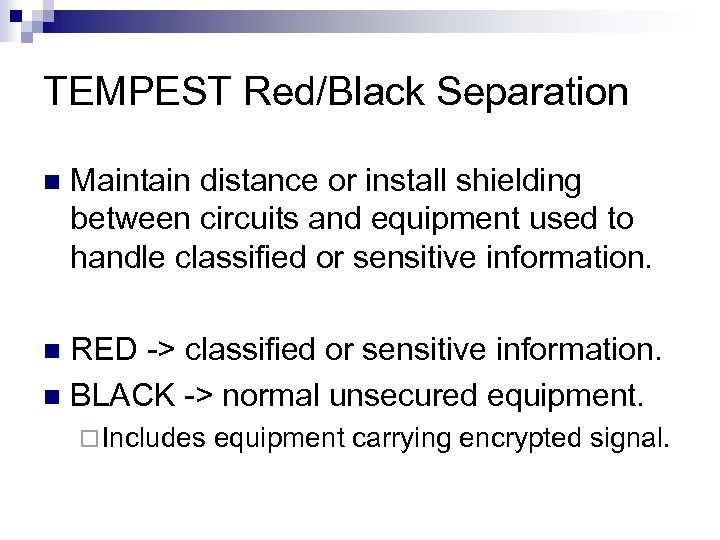 TEMPEST Red/Black Separation n Maintain distance or install shielding between circuits and equipment used