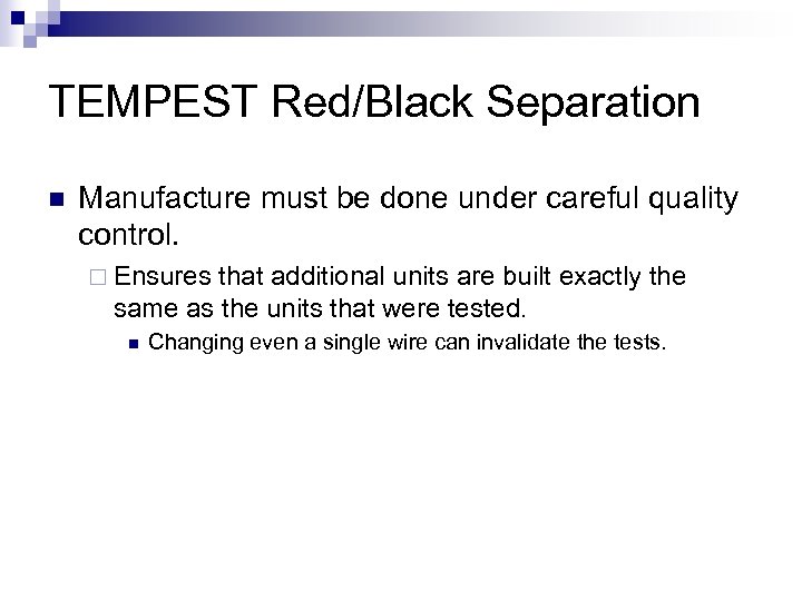 TEMPEST Red/Black Separation n Manufacture must be done under careful quality control. ¨ Ensures