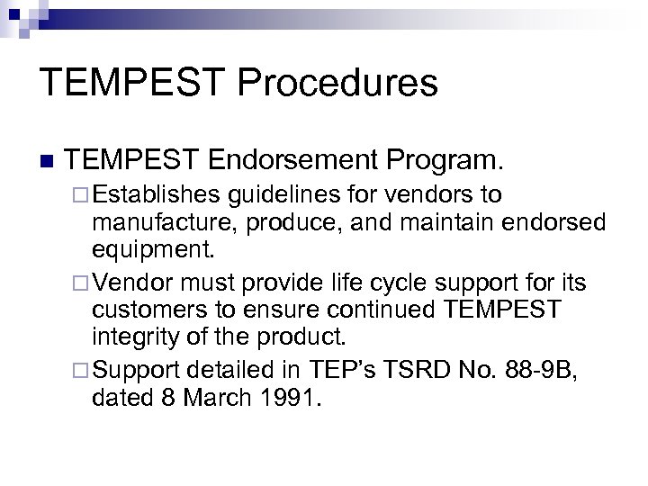 TEMPEST Procedures n TEMPEST Endorsement Program. ¨ Establishes guidelines for vendors to manufacture, produce,