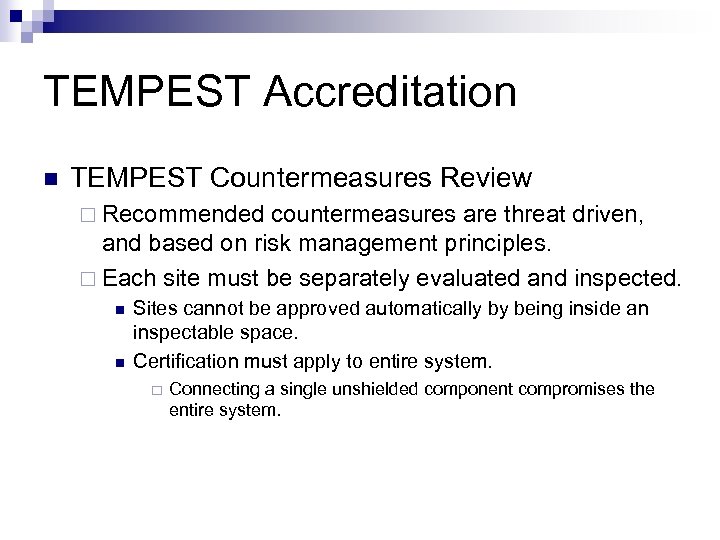 TEMPEST Accreditation n TEMPEST Countermeasures Review ¨ Recommended countermeasures are threat driven, and based