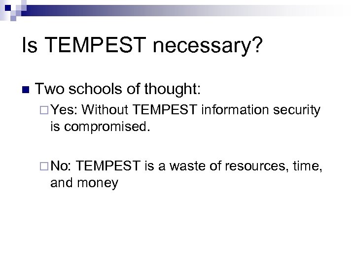 Is TEMPEST necessary? n Two schools of thought: ¨ Yes: Without TEMPEST information security