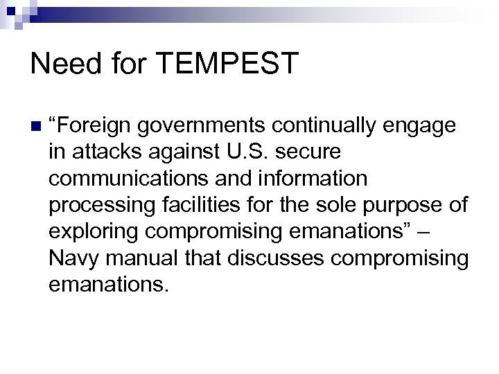 Need for TEMPEST n “Foreign governments continually engage in attacks against U. S. secure