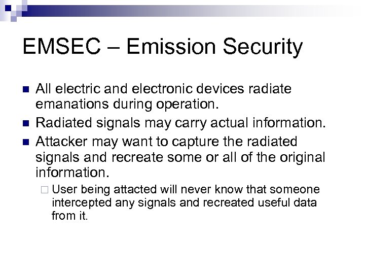 EMSEC – Emission Security n n n All electric and electronic devices radiate emanations