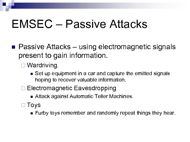 EMSEC – Passive Attacks n Passive Attacks – using electromagnetic signals present to gain
