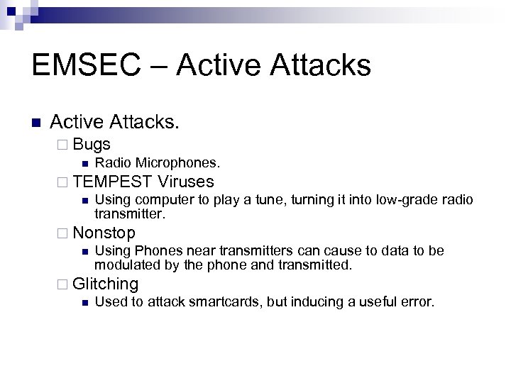 EMSEC – Active Attacks n Active Attacks. ¨ Bugs n Radio Microphones. ¨ TEMPEST