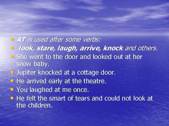  • AT is used after some verbs: • look, stare, laugh, arrive, knock