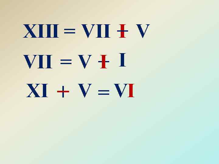 XIII = VII − V I VII = V − I I XI +