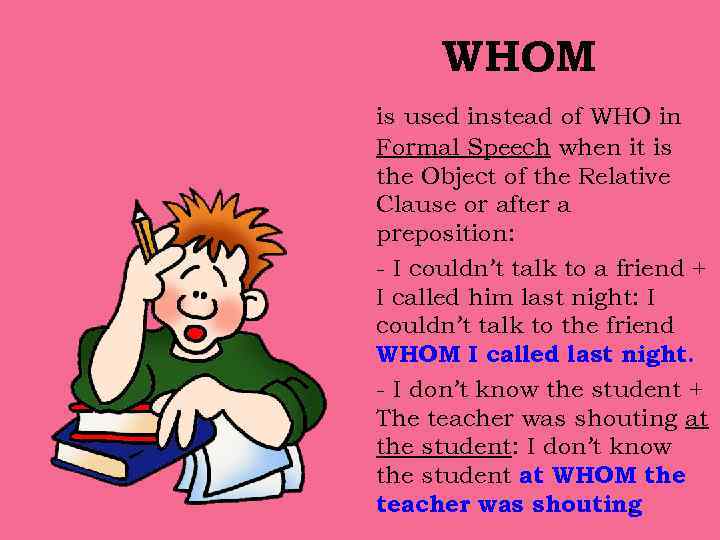 WHOM is used instead of WHO in Formal Speech when it is the Object