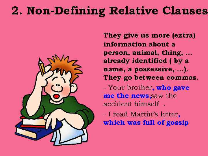 2. Non-Defining Relative Clauses They give us more (extra) information about a person, animal,
