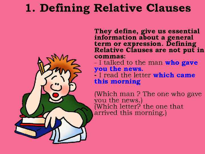 1. Defining Relative Clauses They define, give us essential information about a general term