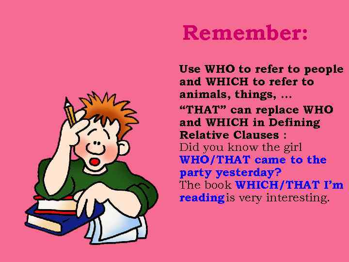 Remember: Use WHO to refer to people and WHICH to refer to animals, things,