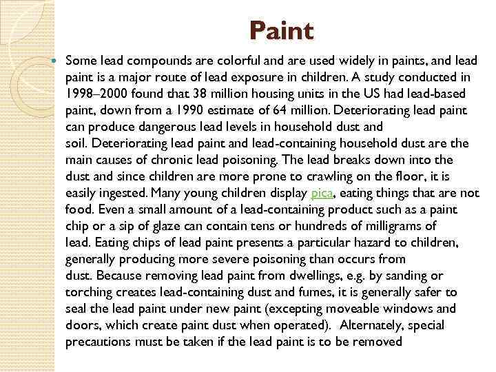 Paint Some lead compounds are colorful and are used widely in paints, and lead