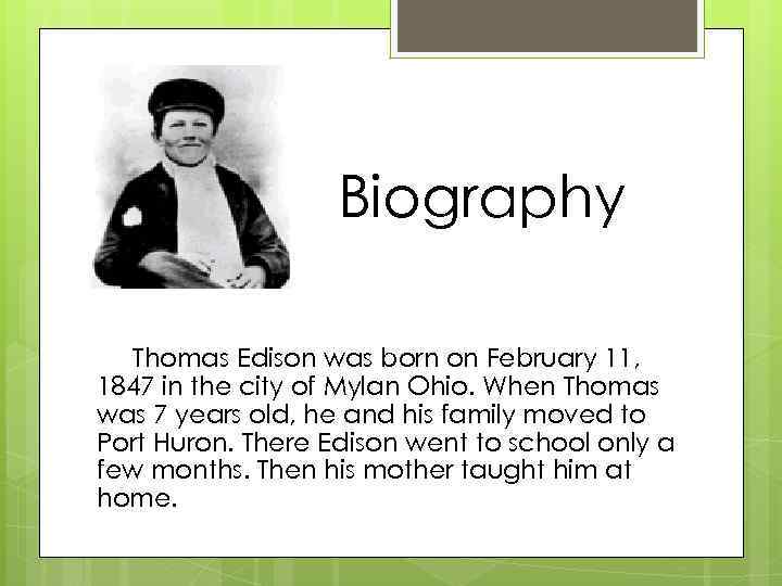 Biography Thomas Edison was born on February 11, 1847 in the city of Mylan