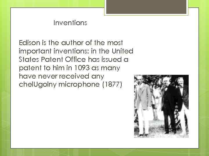 Inventions Edison is the author of the most important inventions: in the United States